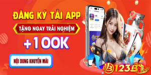 Đăng ký tải app nhà cái 123B | Tặng ngay trải nghiệm 100k